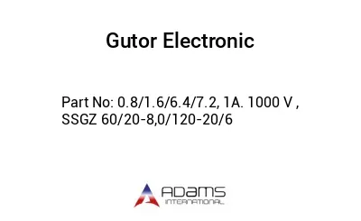 0.8/1.6/6.4/7.2, 1A. 1000 V , SSGZ 60/20-8,0/120-20/6