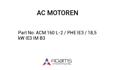 ACM 160 L-2 / PHE IE3 / 18,5 kW IE3 IM B3