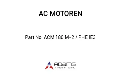 ACM 180 M-2 / PHE IE3