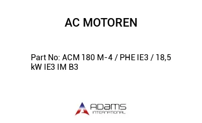 ACM 180 M-4 / PHE IE3 / 18,5 kW IE3 IM B3
