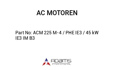 ACM 225 M-4 / PHE IE3 / 45 kW IE3 IM B3