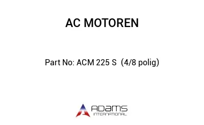 ACM 225 S  (4/8 polig)