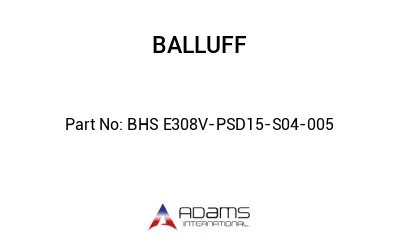 BHS E308V-PSD15-S04-005									