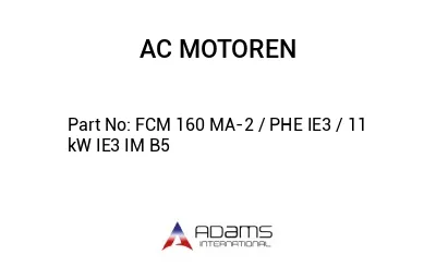 FCM 160 MA-2 / PHE IE3 / 11 kW IE3 IM B5