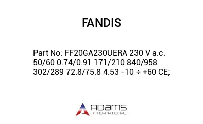 FF20GA230UERA 230 V a.c. 50/60 0.74/0.91 171/210 840/958 302/289 72.8/75.8 4.53 -10 ÷ +60 CE;
