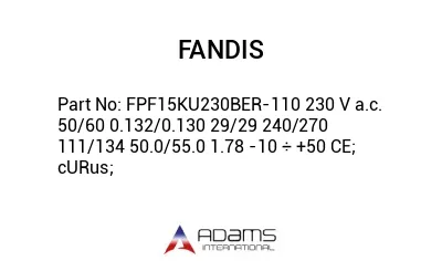 FPF15KU230BER-110 230 V a.c. 50/60 0.132/0.130 29/29 240/270 111/134 50.0/55.0 1.78 -10 ÷ +50 CE; cURus;