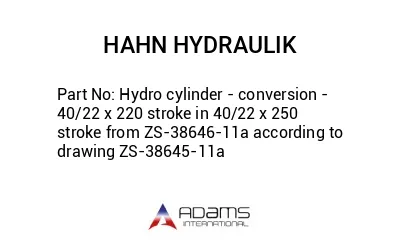 Hydro cylinder - conversion - 40/22 x 220 stroke in 40/22 x 250 stroke from ZS-38646-11a according to drawing ZS-38645-11a