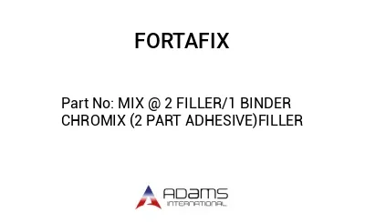 MIX @ 2 FILLER/1 BINDER CHROMIX (2 PART ADHESIVE)FILLER