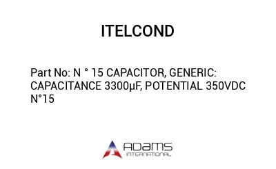 N ° 15 CAPACITOR, GENERIC: CAPACITANCE 3300μF, POTENTIAL 350VDC N°15