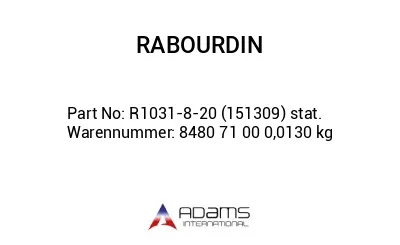 R1031-8-20 (151309) stat. Warennummer: 8480 71 00 0,0130 kg