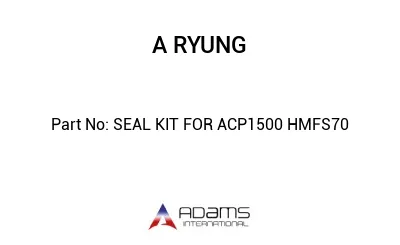 SEAL KIT FOR ACP1500 HMFS70